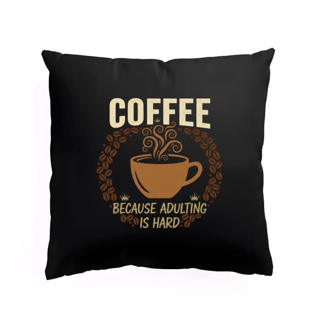 Polštář Coffee Protože Adulting Je Těžký A Káva Vždy Pomůže