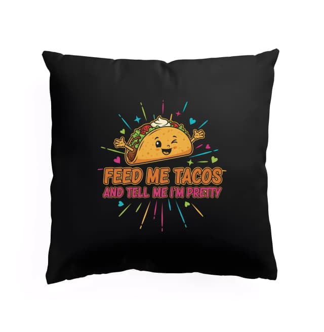 Polštář Nakrm Mě Tacos A Říkej Mi Že Jsem Krásná