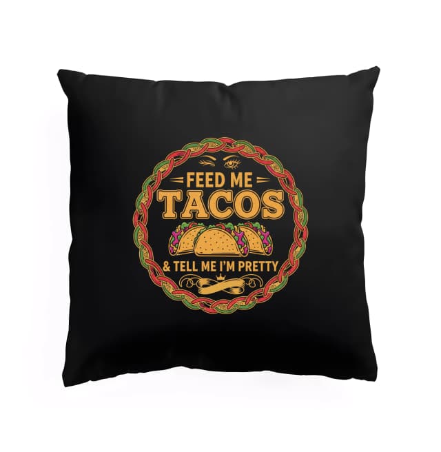 Polštář Nakrmte Mě Tacos Pochvalte Mě A Řekněte Že Jsem Krásná