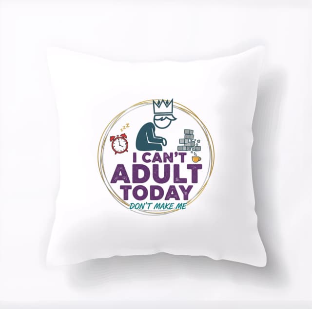 Polštář Dneska Nemůžu Dospět  I Cant Adult Today Nenuť Mě Prosím